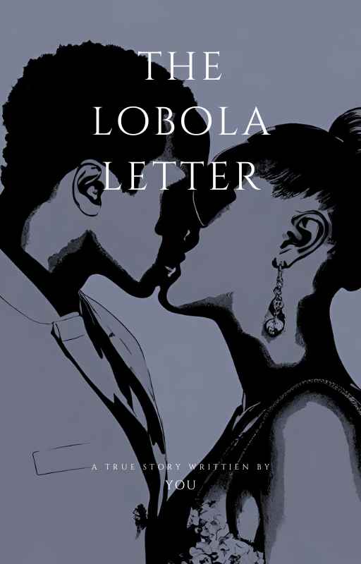 Book cover with a silhouette of a couple kissing in the background with the title of the book: "The Lobola Letter", "A true story written by You"